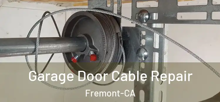  Garage Door Cable Repair Fremont-CA